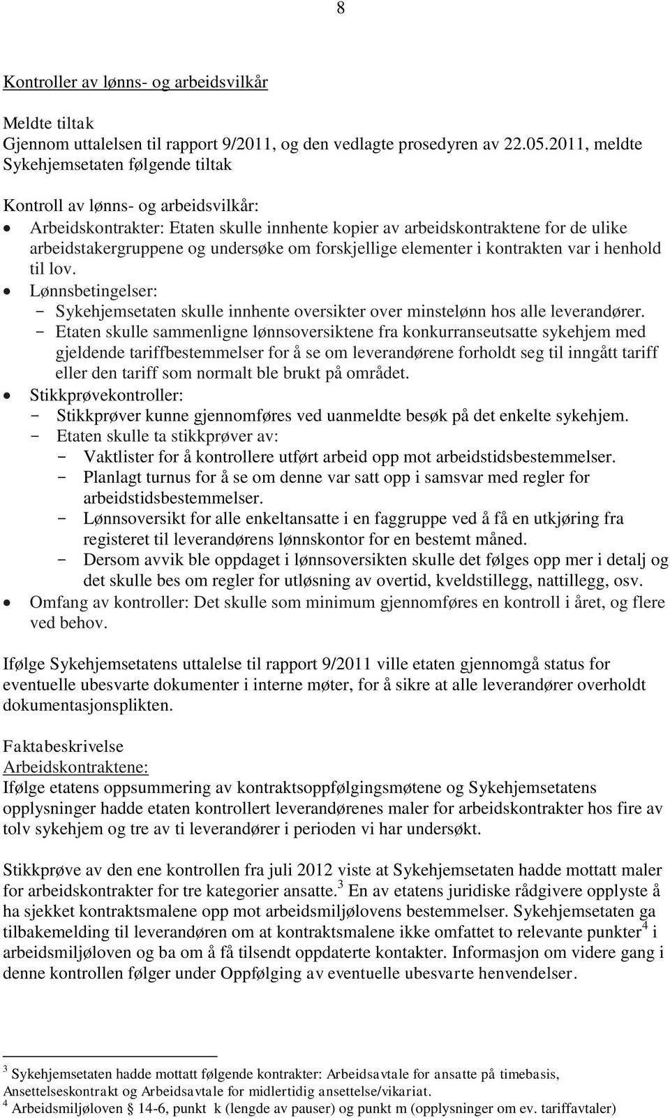 om forskjellige elementer i kontrakten var i henhold til lov. Lønnsbetingelser: - Sykehjemsetaten skulle innhente oversikter over minstelønn hos alle leverandører.