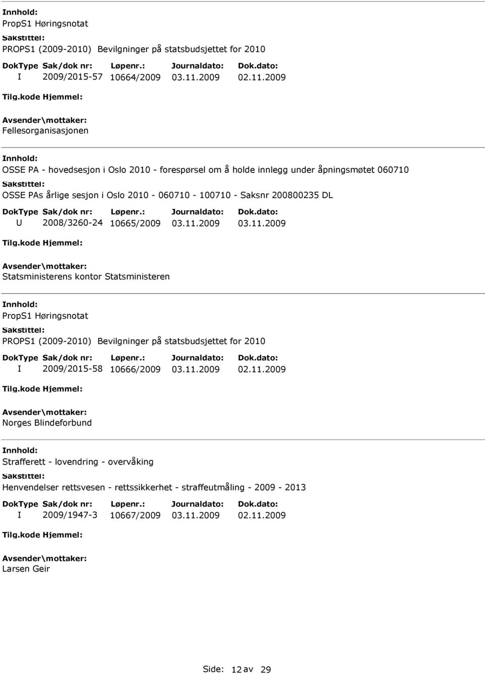 Statsministerens kontor Statsministeren nnhold: 2009/2015-58 10666/2009 Norges Blindeforbund nnhold: Strafferett - lovendring -