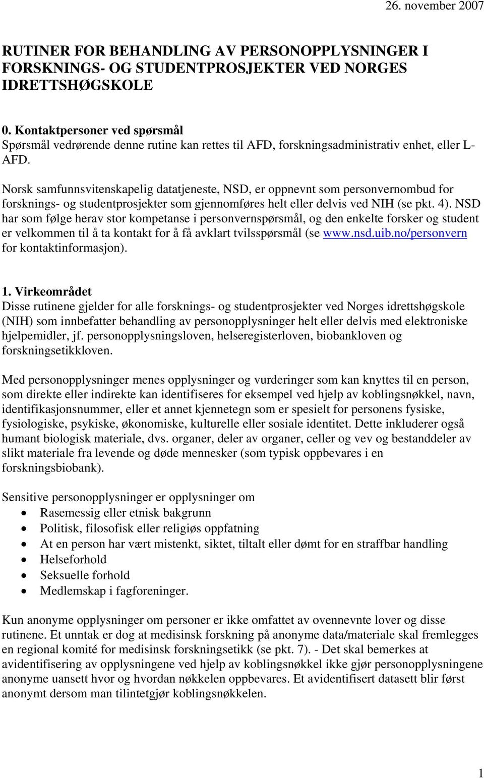 Norsk samfunnsvitenskapelig datatjeneste, NSD, er oppnevnt som personvernombud for forsknings- og studentprosjekter som gjennomføres helt eller delvis ved NIH (se pkt. 4).