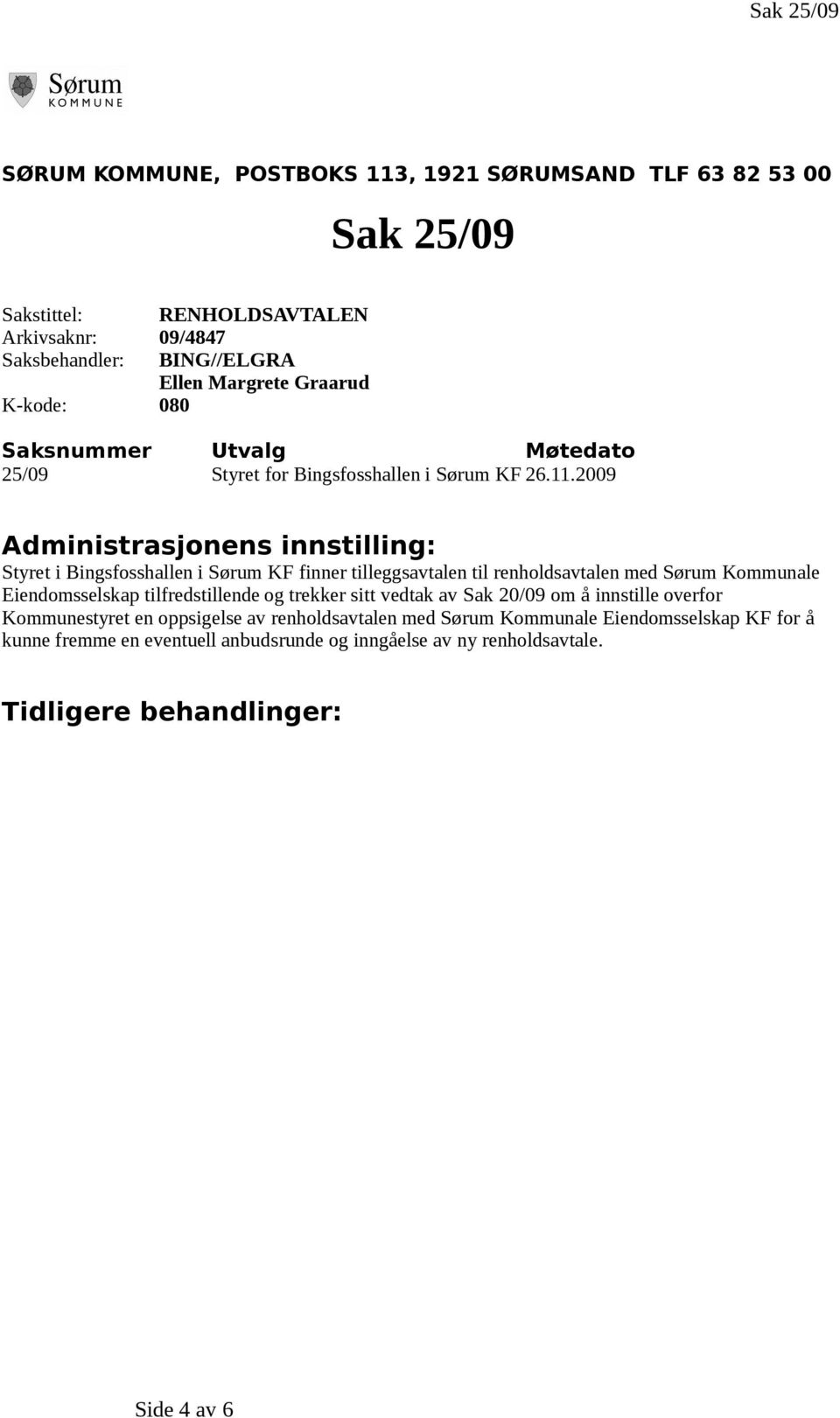 Møtedato 25/09 Styret for Bingsfosshallen i Sørum KF 26.11.