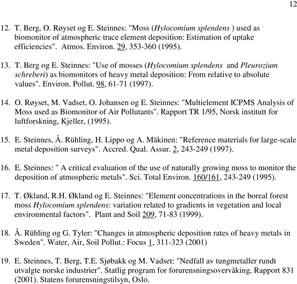 Pollut. 98, 61-71 (1997). 14. O. Røyset, M. Vadset, O. Johansen og E. Steinnes: "Multielement ICPMS Analysis of Moss used as Biomonitor of Air Pollutants".