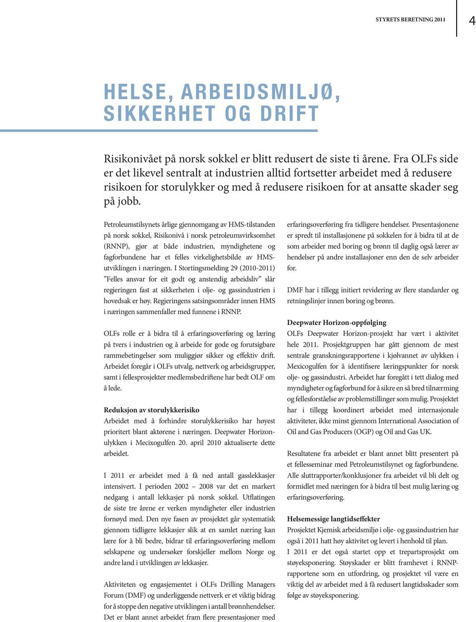 Petroleumstilsynets årlige gjennomgang av HMS-tilstanden på norsk sokkel, Risikonivå i norsk petroleumsvirksomhet (RNNP), gjør at både industrien, myndighetene og fagforbundene har et felles