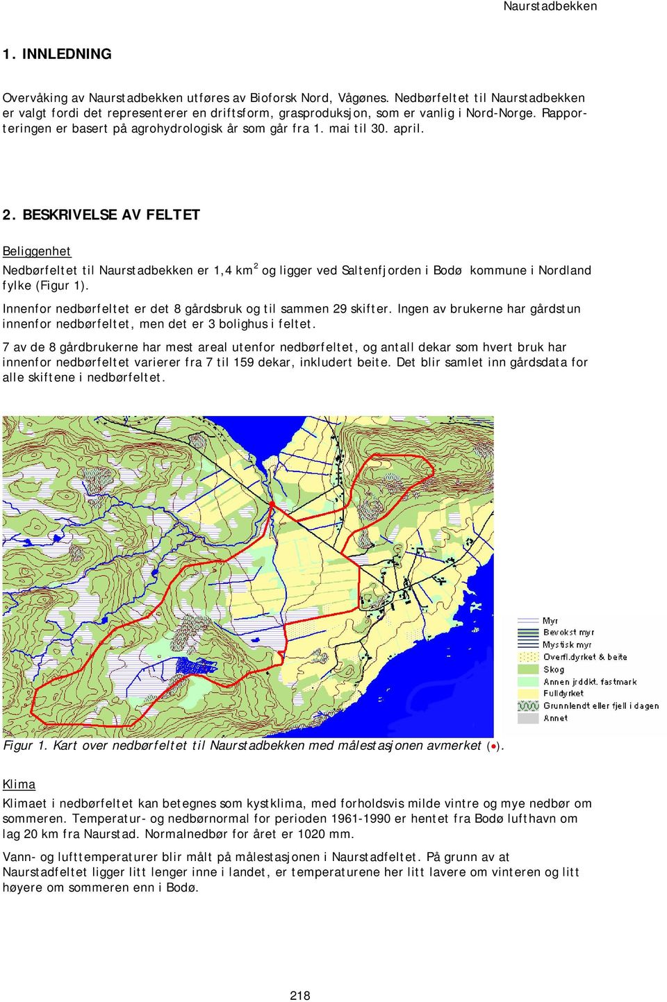 april. 2. BESKRIVELSE AV FELTET Beliggenhet Nedbørfeltet til Naurstadbekken er 1,4 km 2 og ligger ved Saltenfjorden i Bodø kommune i Nordland fylke (Figur 1).