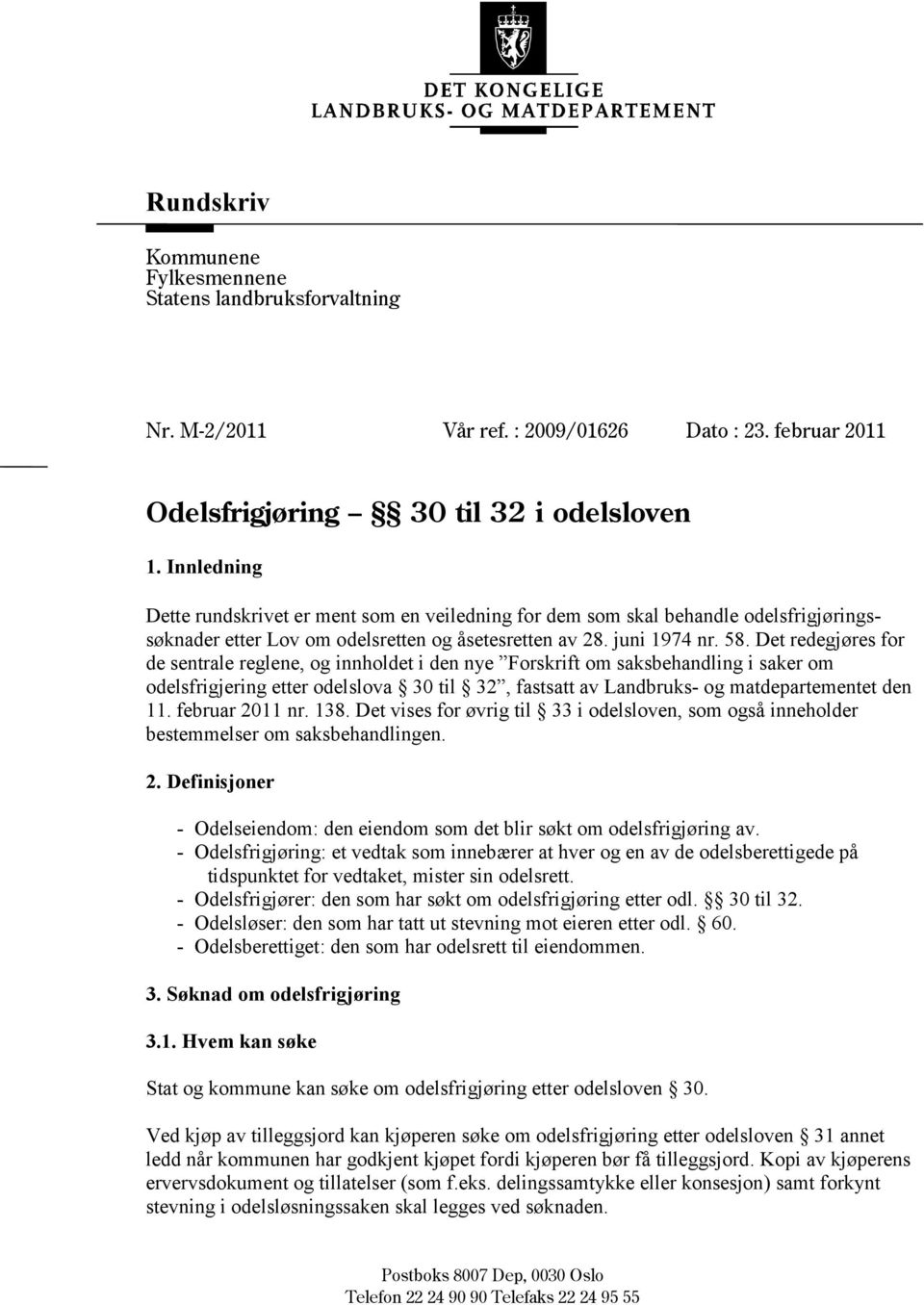 Det redegjøres for de sentrale reglene, og innholdet i den nye Forskrift om saksbehandling i saker om odelsfrigjering etter odelslova 30 til 32, fastsatt av Landbruks- og matdepartementet den 11.