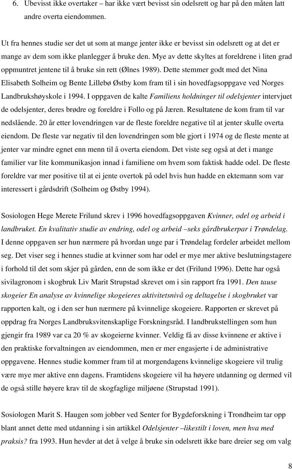 Mye av dette skyltes at foreldrene i liten grad oppmuntret jentene til å bruke sin rett (Ølnes 1989).