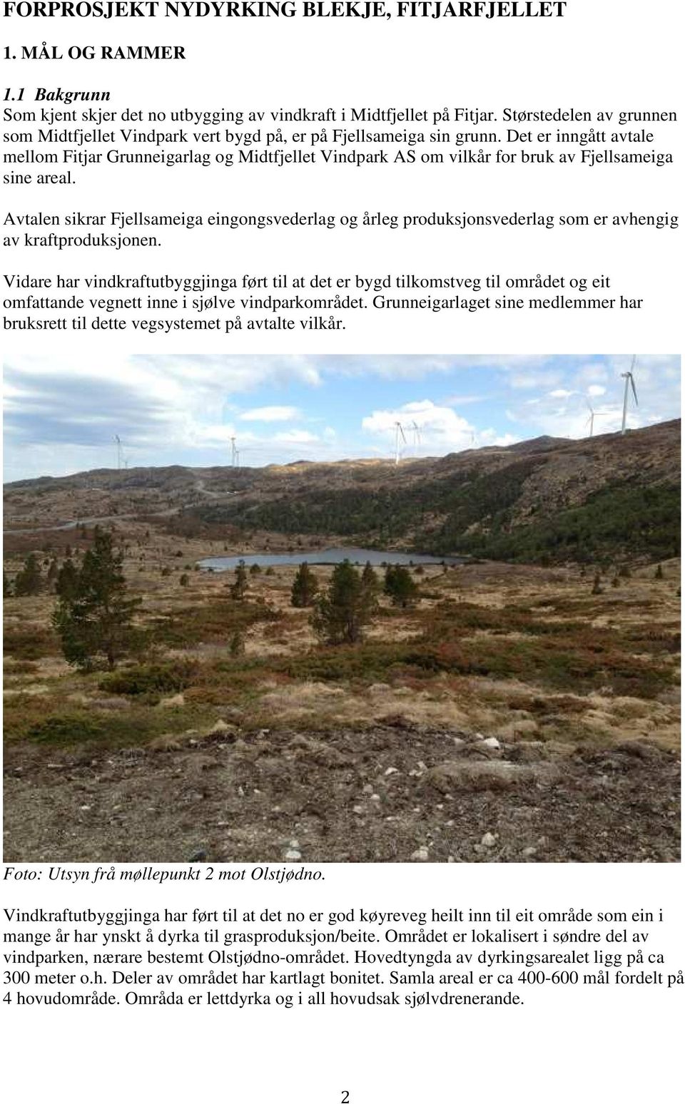 Det er inngått avtale mellom Fitjar Grunneigarlag og Midtfjellet Vindpark AS om vilkår for bruk av Fjellsameiga sine areal.