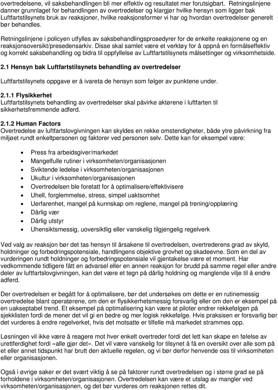 overtredelser generelt bør behandles. Retningslinjene i policyen utfylles av saksbehandlingsprosedyrer for de enkelte reaksjonene og en reaksjonsoversikt/presedensarkiv.