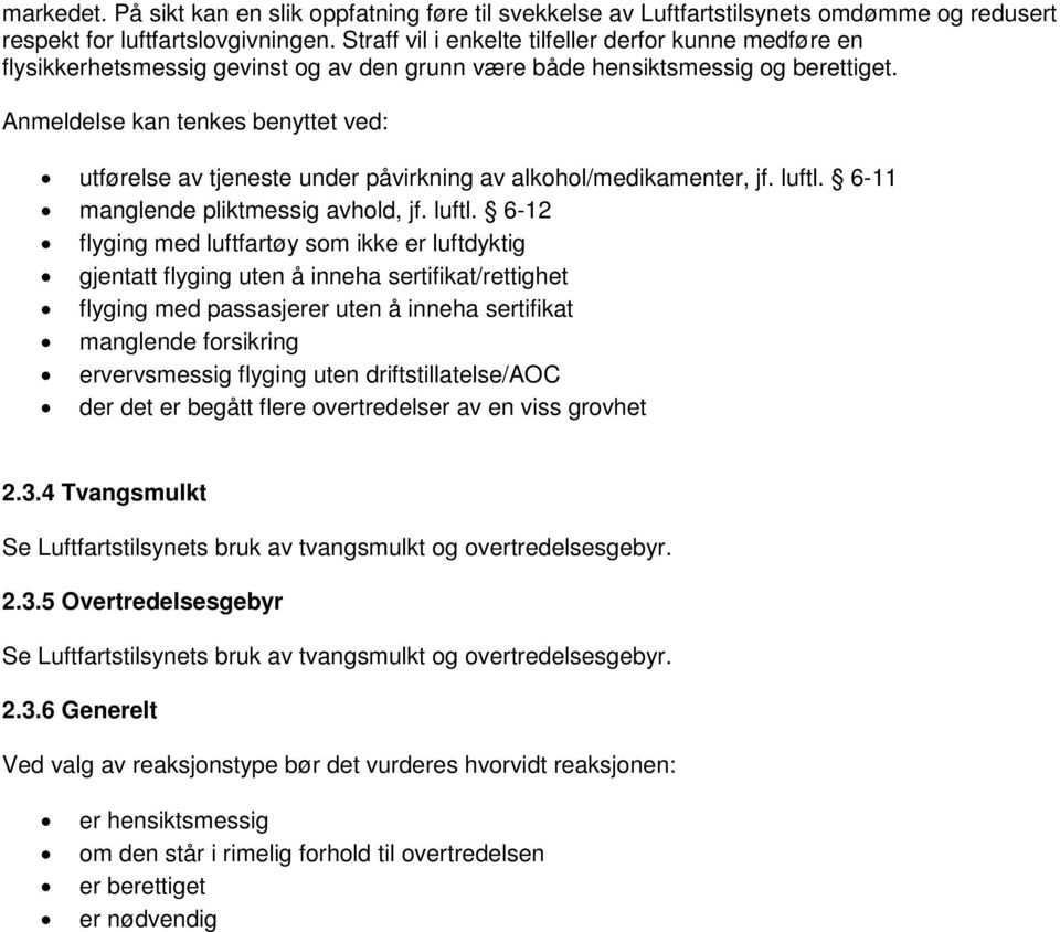 Anmeldelse kan tenkes benyttet ved: utførelse av tjeneste under påvirkning av alkohol/medikamenter, jf. luftl.