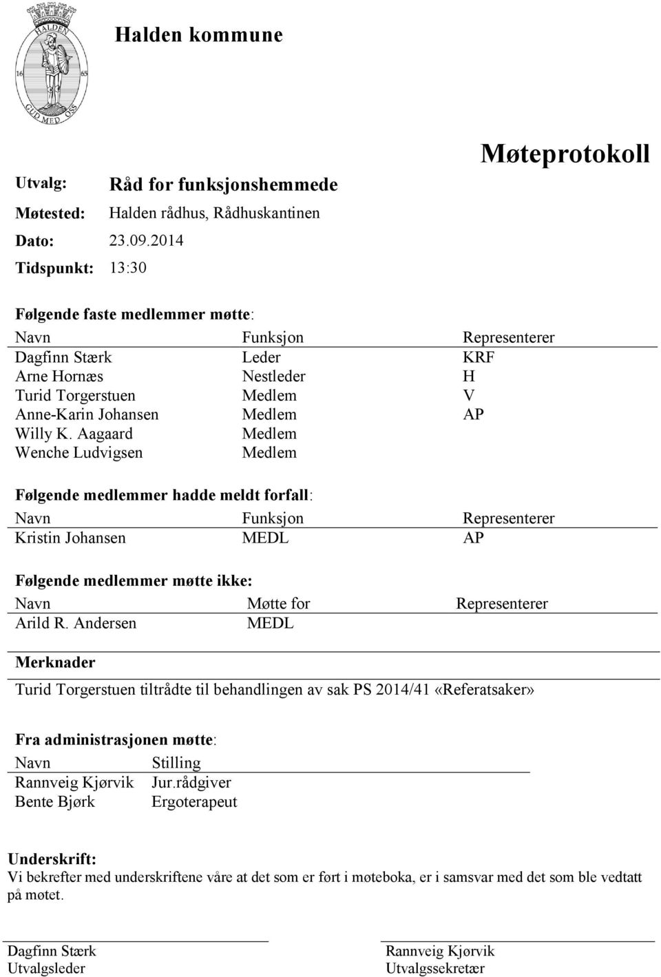 Turid Torgerstuen Medlem V Anne-Karin Johansen Medlem AP Willy K.