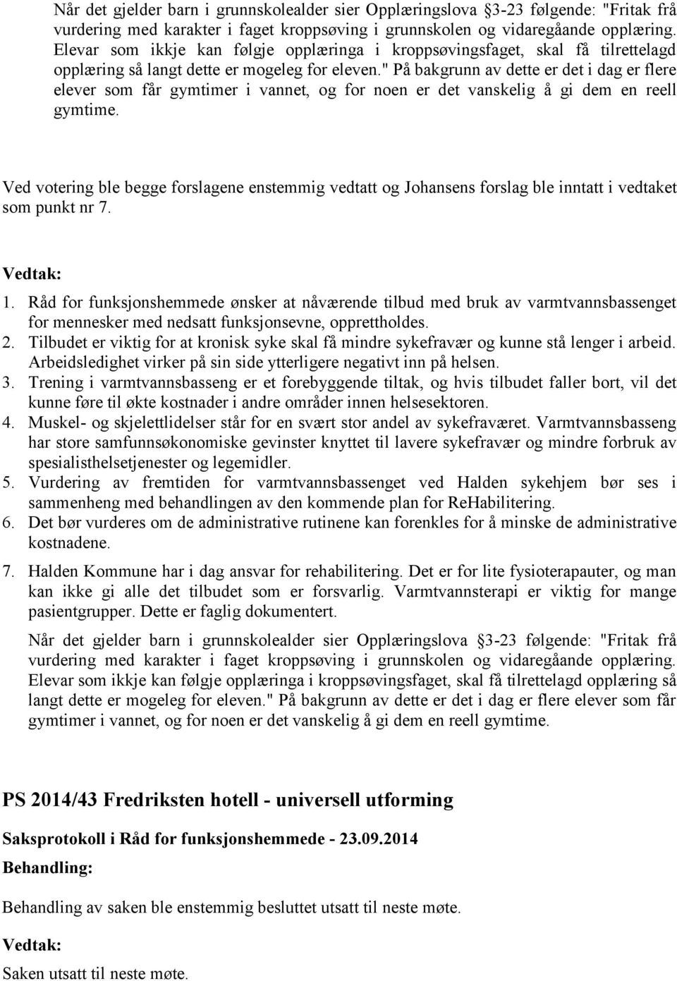 " På bakgrunn av dette er det i dag er flere elever som får gymtimer i vannet, og for noen er det vanskelig å gi dem en reell gymtime.