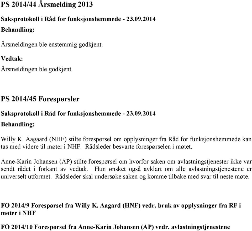 Anne-Karin Johansen (AP) stilte forespørsel om hvorfor saken om avlastningstjenester ikke var sendt rådet i forkant av vedtak.