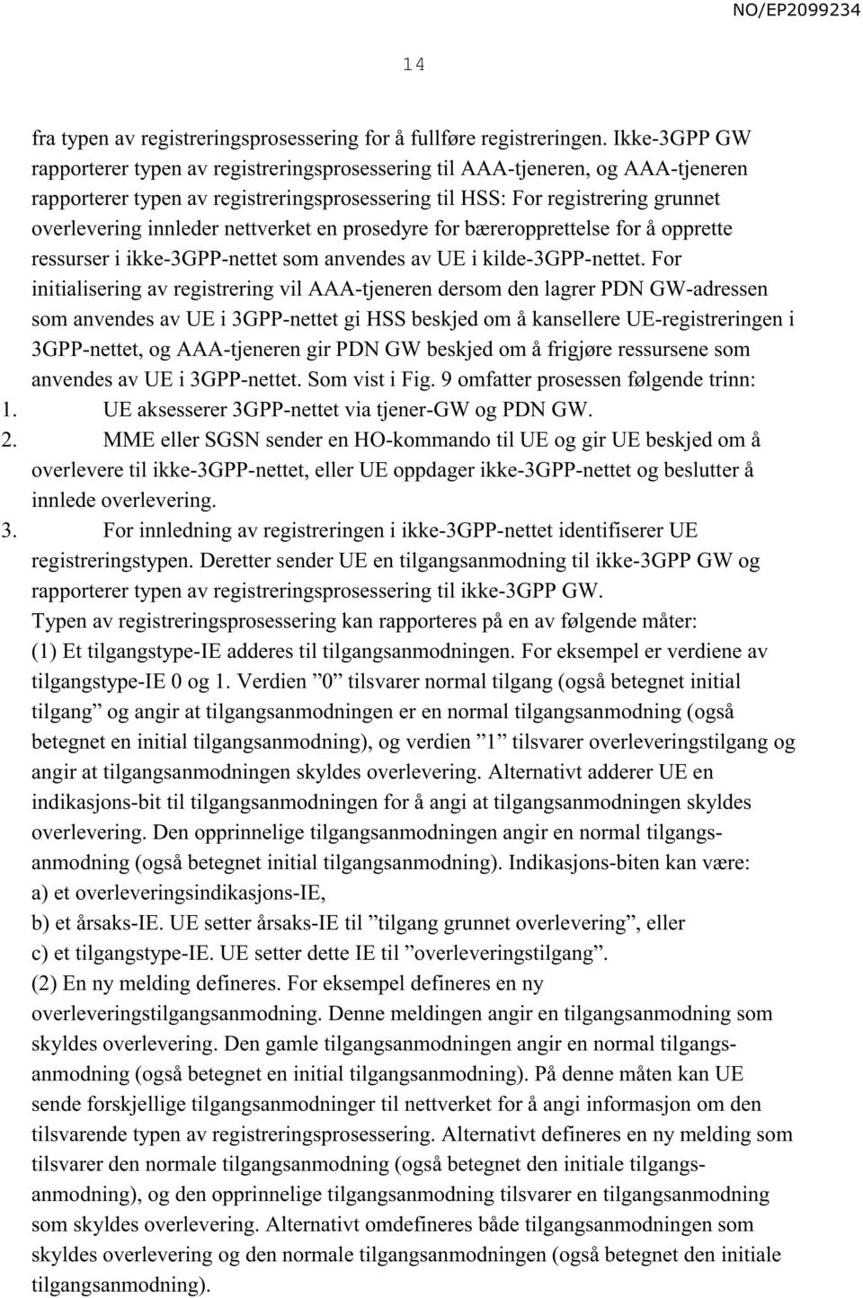 nettverket en prosedyre for bæreropprettelse for å opprette ressurser i ikke-3gpp-nettet som anvendes av UE i kilde-3gpp-nettet.