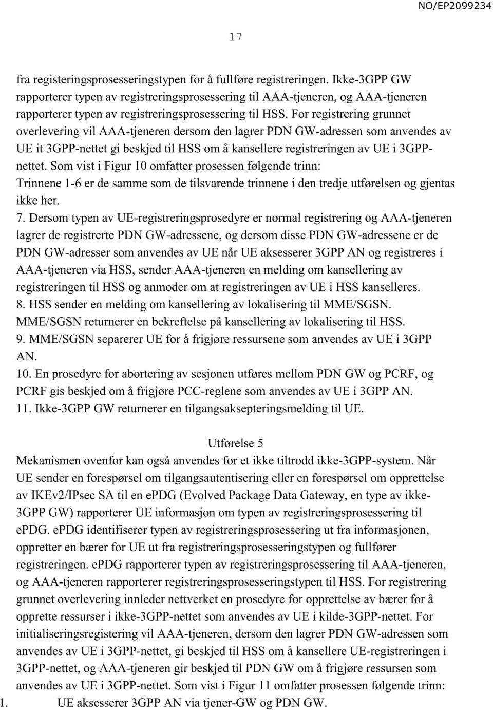 For registrering grunnet overlevering vil AAA-tjeneren dersom den lagrer PDN GW-adressen som anvendes av UE it 3GPP-nettet gi beskjed til HSS om å kansellere registreringen av UE i 3GPPnettet.