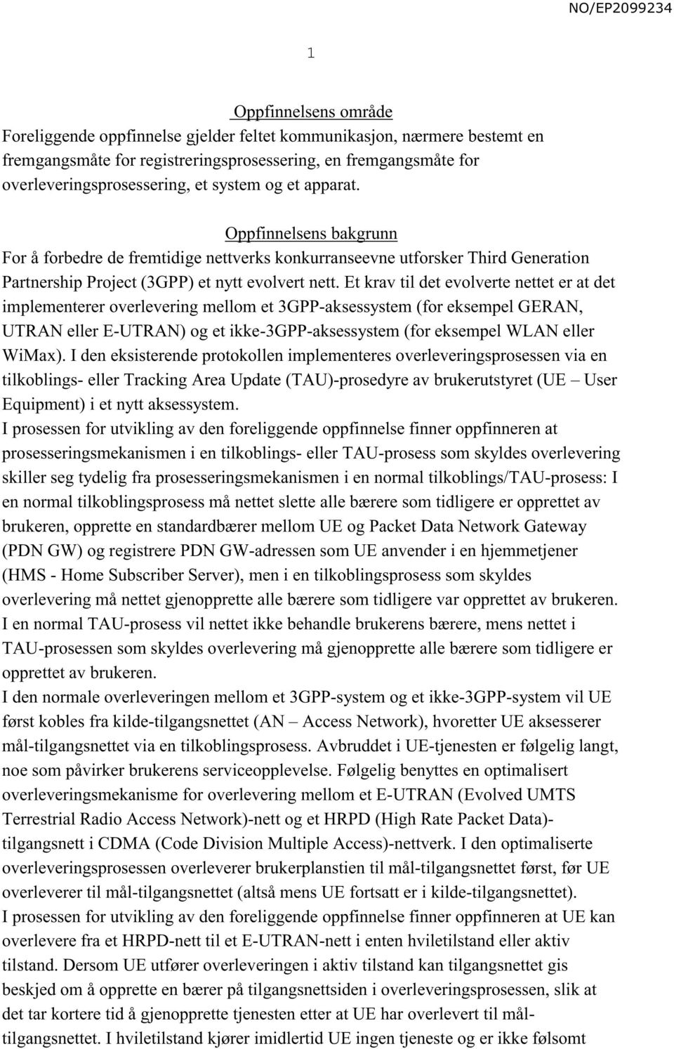 Et krav til det evolverte nettet er at det implementerer overlevering mellom et 3GPP-aksessystem (for eksempel GERAN, UTRAN eller E-UTRAN) og et ikke-3gpp-aksessystem (for eksempel WLAN eller WiMax).