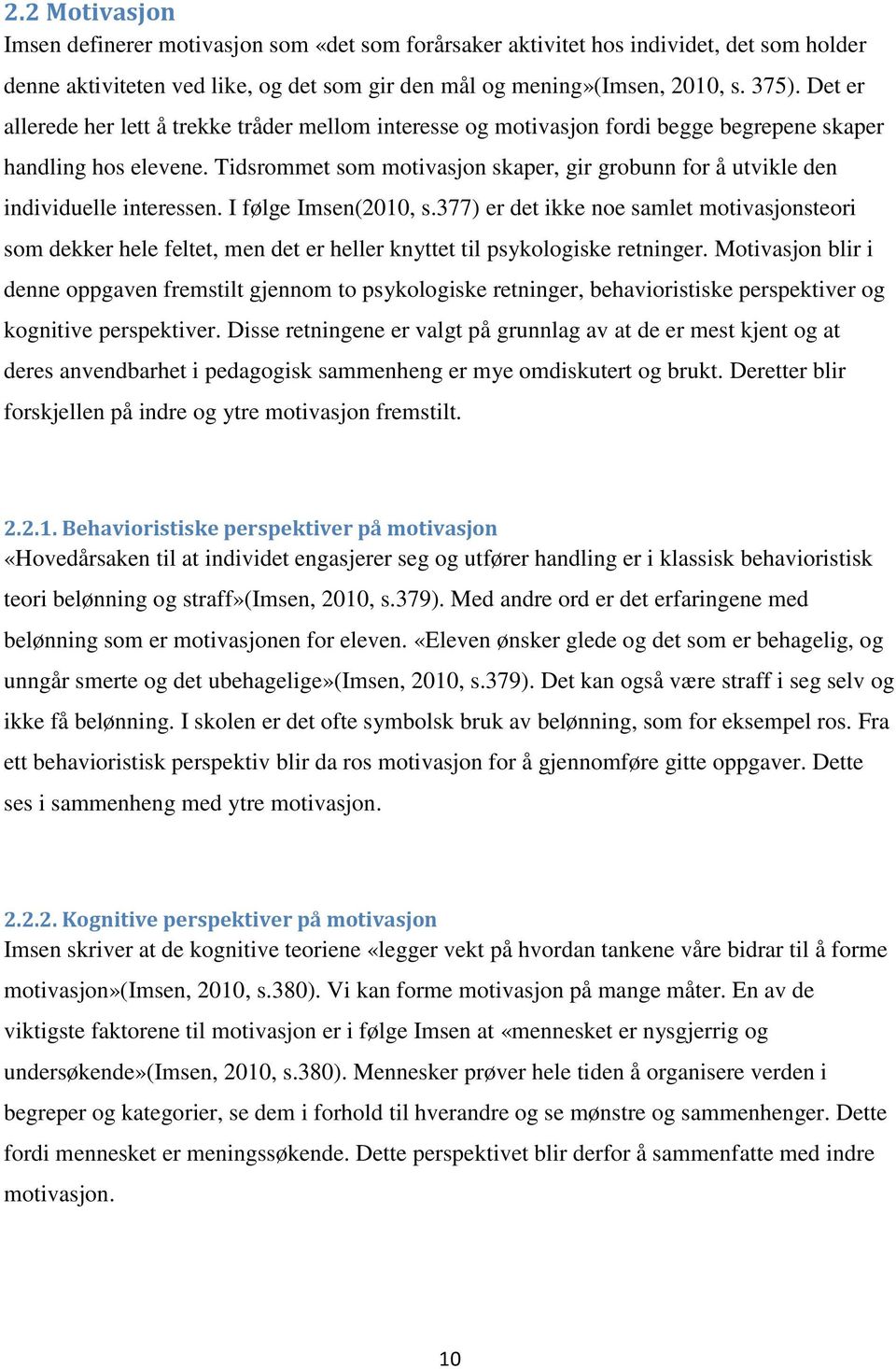 Tidsrommet som motivasjon skaper, gir grobunn for å utvikle den individuelle interessen. I følge Imsen(2010, s.