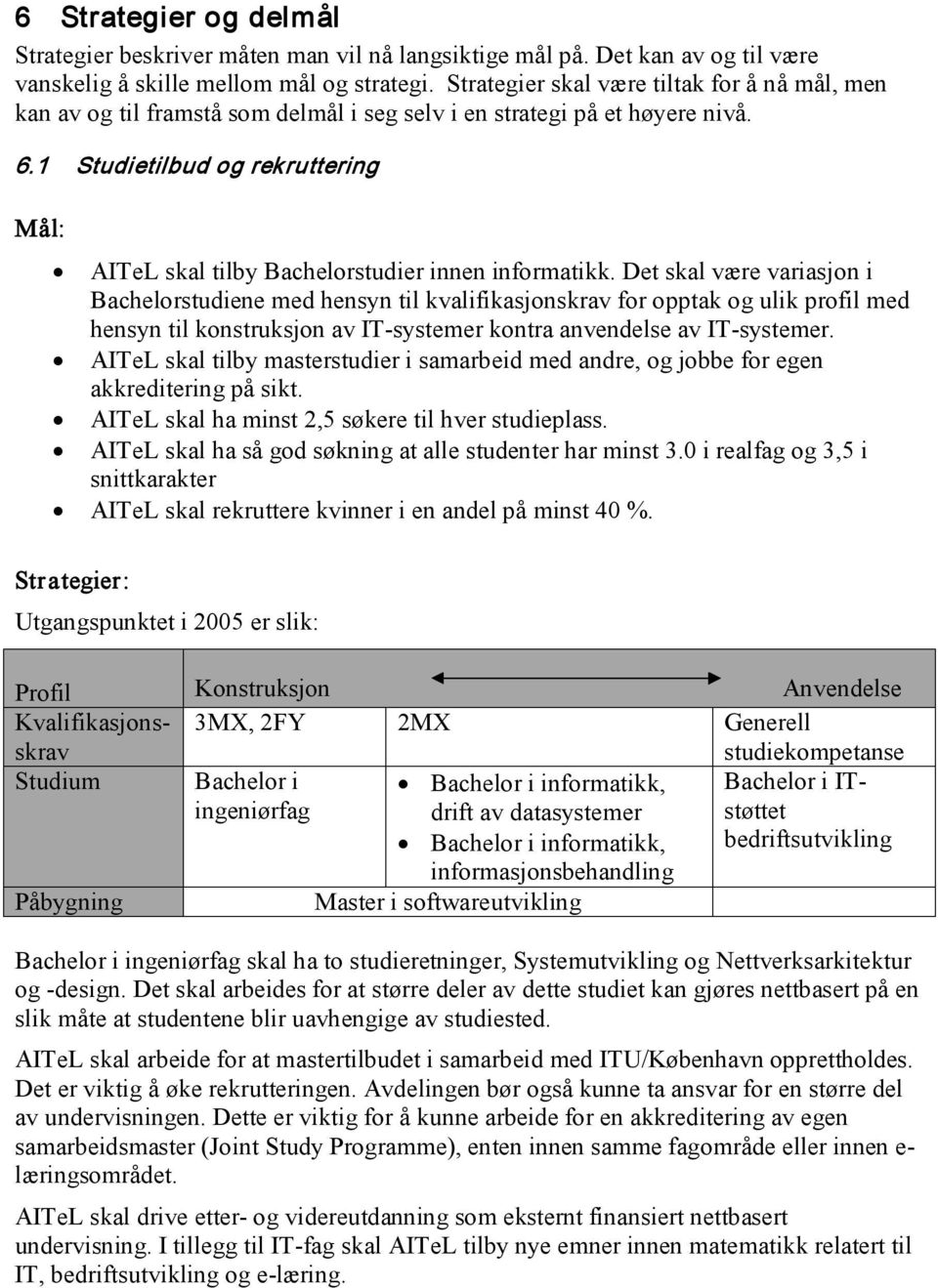 1 Studietilbud og rekruttering AITeL skal tilby Bachelorstudier innen informatikk.