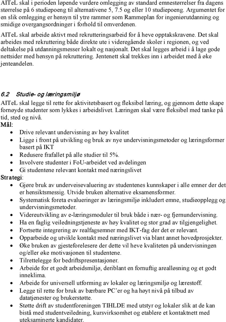 AITeL skal arbeide aktivt med rekrutteringsarbeid for å heve opptakskravene.