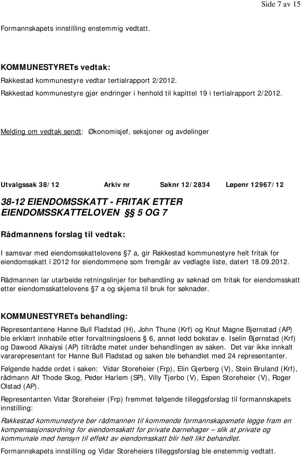 eiendomsskattelovens 7 a, gir Rakkestad kommunestyre helt fritak for eiendomsskatt i 2012 