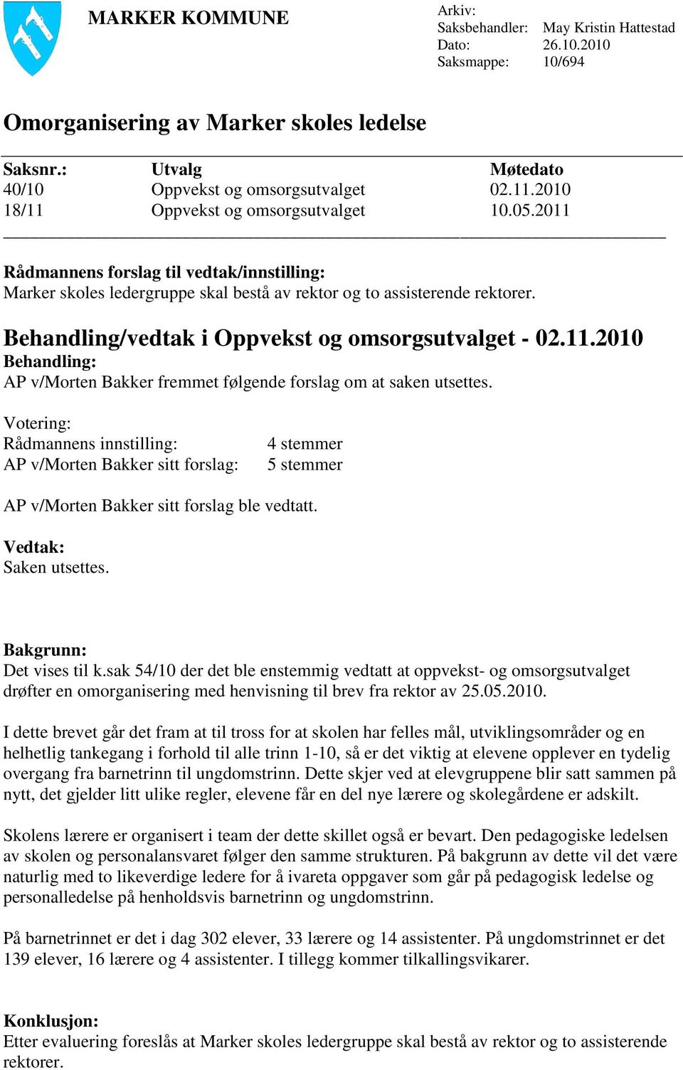 Behandling/vedtak i Oppvekst og omsorgsutvalget - 02.11.2010 Behandling: AP v/morten Bakker fremmet følgende forslag om at saken utsettes.