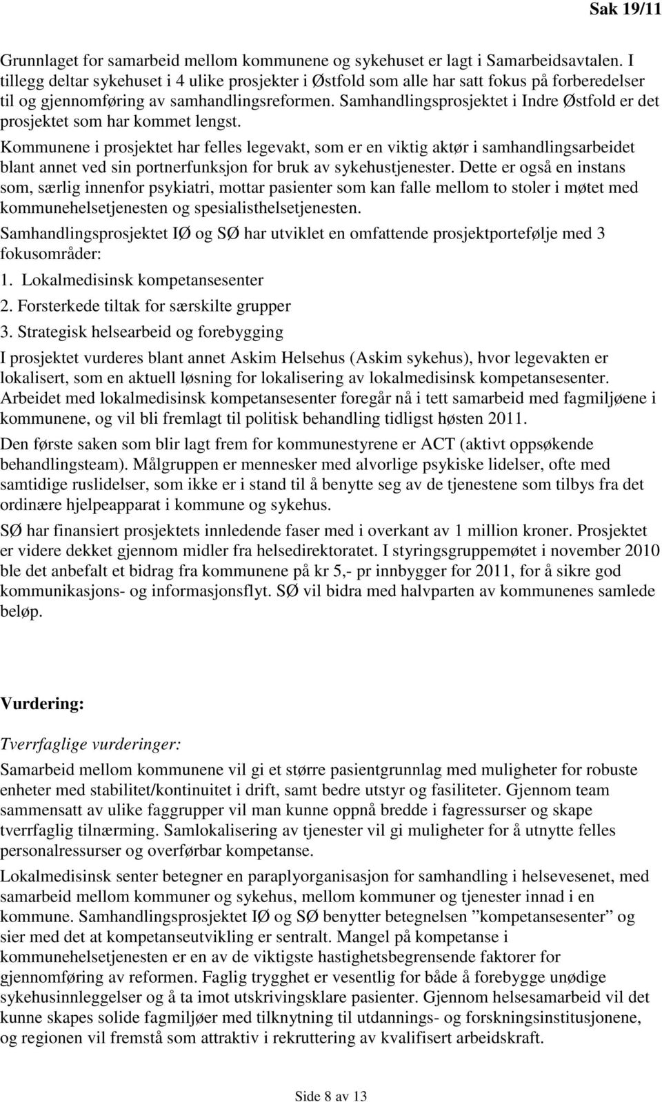 Samhandlingsprosjektet i Indre Østfold er det prosjektet som har kommet lengst.