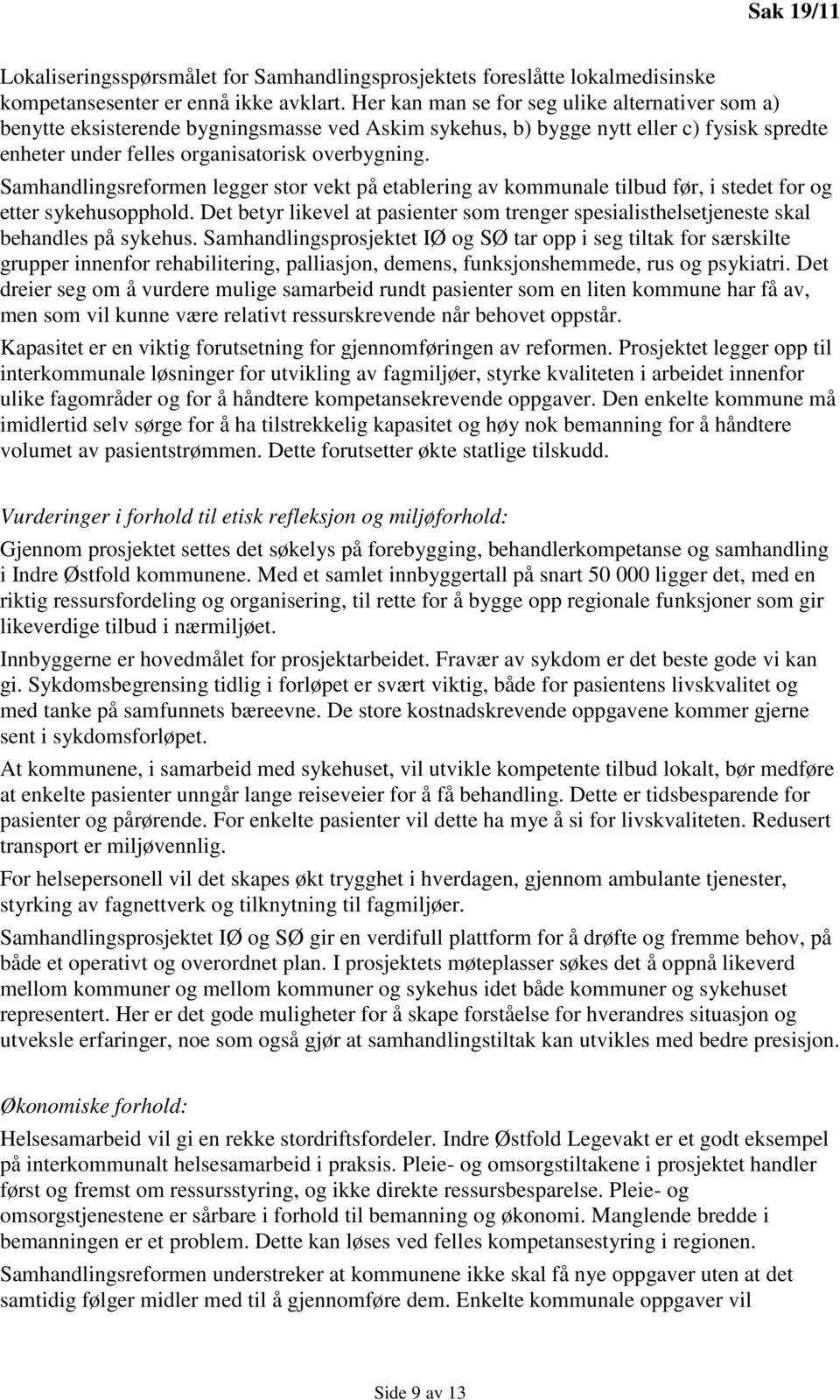 Samhandlingsreformen legger stor vekt på etablering av kommunale tilbud før, i stedet for og etter sykehusopphold.