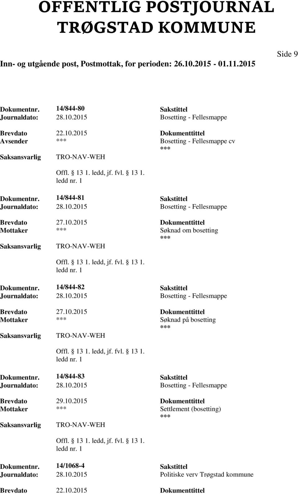 14/844-82 Sakstittel Journaldato: 28.10.2015 Bosetting - Fellesmappe Mottaker Søknad på bosetting TRO-NAV-WEH Dokumentnr.