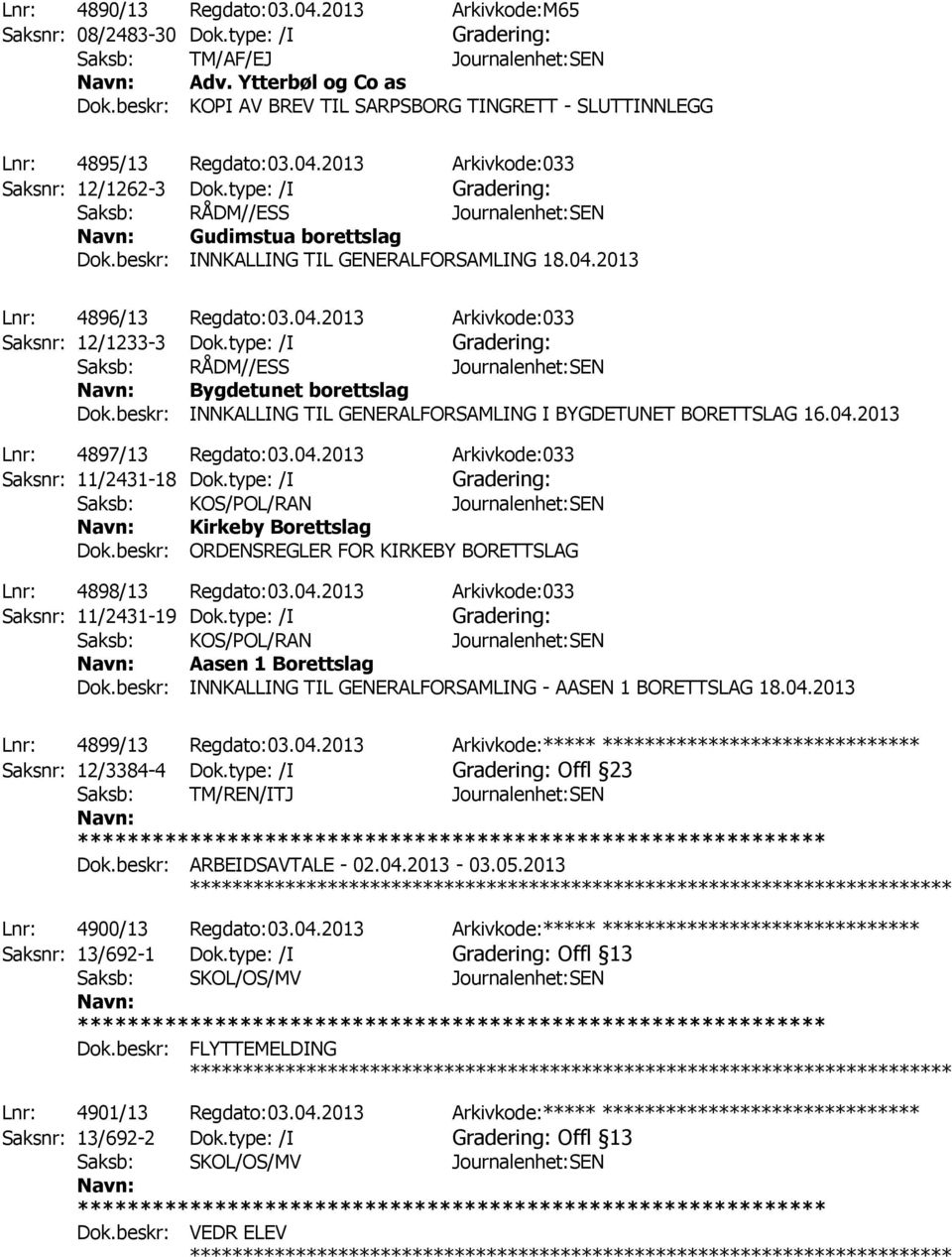 type: /I Gradering: Saksb: RÅDM//ESS Journalenhet:SEN Gudimstua borettslag Dok.beskr: INNKALLING TIL GENERALFORSAMLING 18.04.2013 Lnr: 4896/13 Regdato:03.04.2013 Arkivkode:033 Saksnr: 12/1233-3 Dok.