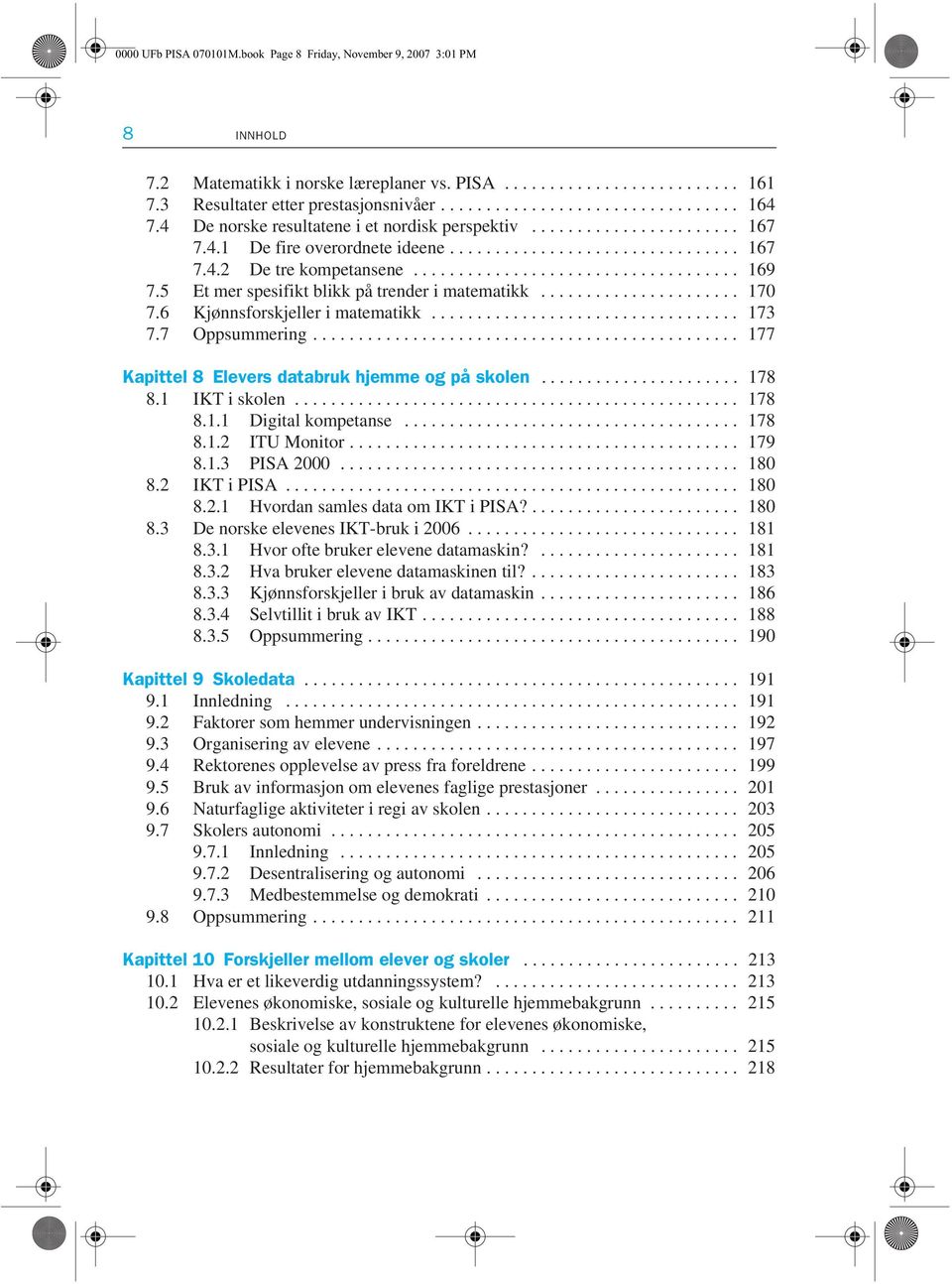 5 Et mer spesifikt blikk på trender i matematikk...................... 170 7.6 Kjønnsforskjeller i matematikk.................................. 173 7.7 Oppsummering.