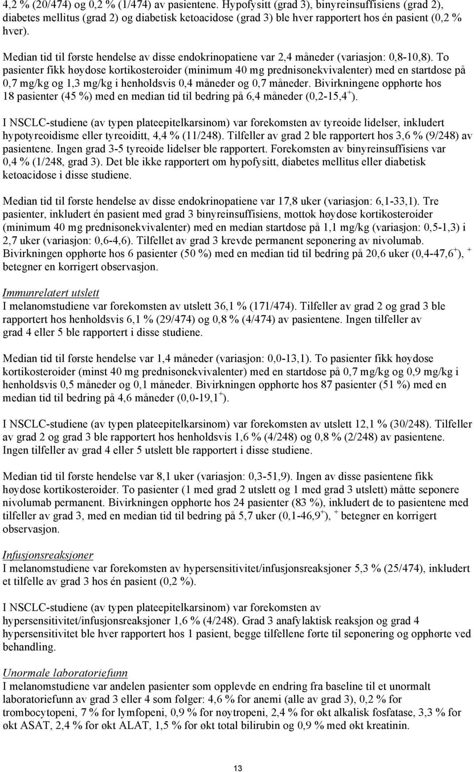 Median tid til første hendelse av disse endokrinopatiene var 2,4 måneder (variasjon: 0,8-10,8).