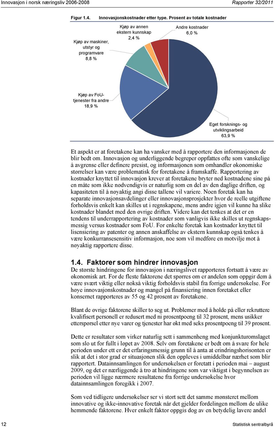 utviklingsarbeid 63,9 % Et aspekt er at foretakene kan ha vansker med å rapportere den informasjonen de blir bedt om.