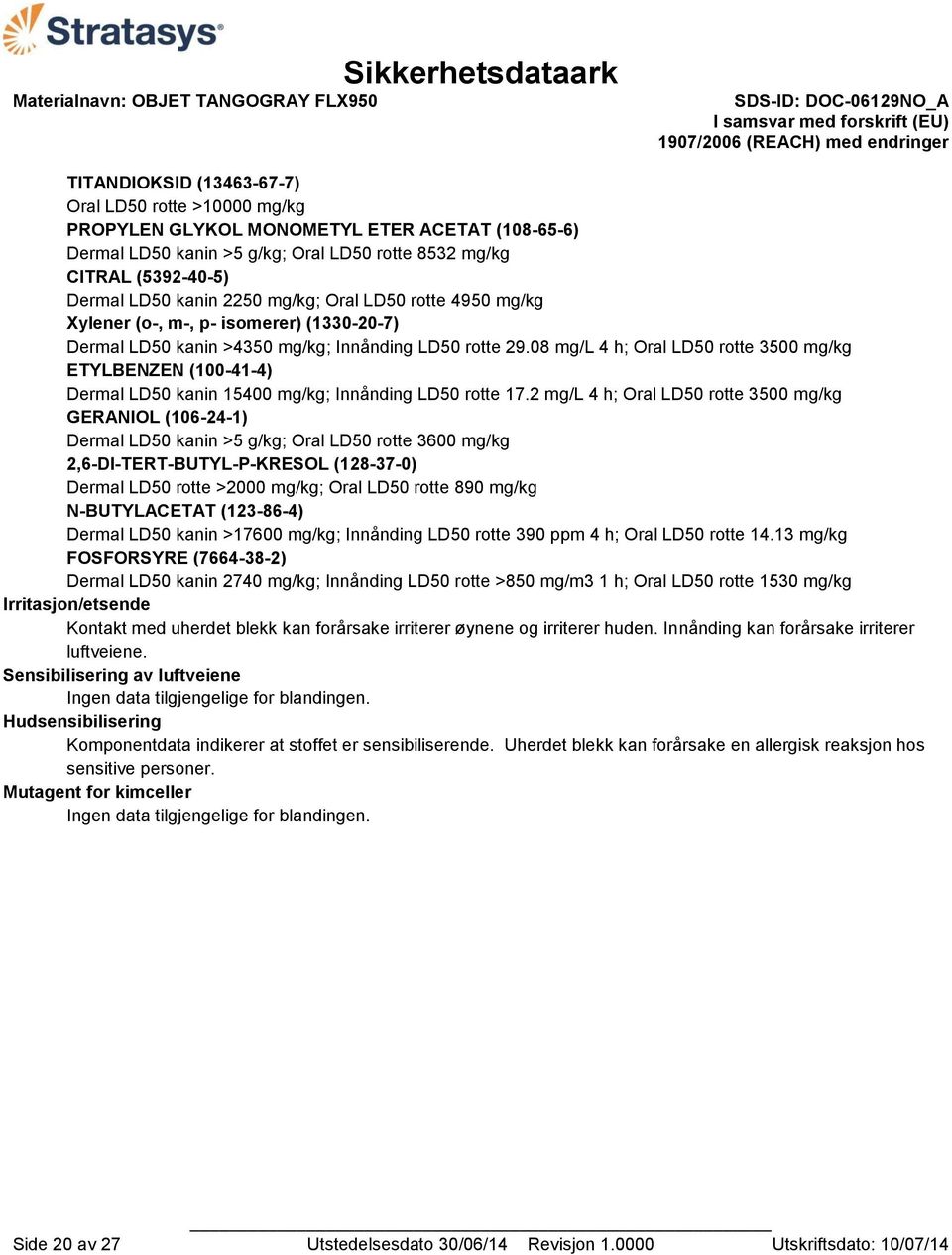 08 mg/l 4 h; Oral LD50 rotte 3500 mg/kg ETYLBENZEN (100-41-4) Dermal LD50 kanin 15400 mg/kg; Innånding LD50 rotte 17.