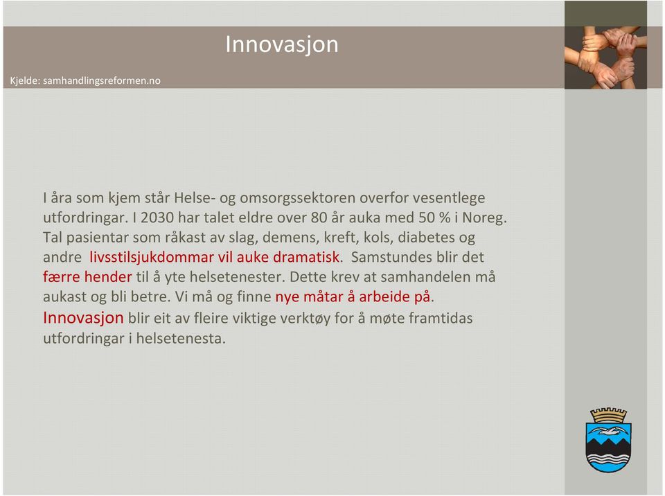 Tal pasientar som råkast av slag, demens, kreft, kols, diabetes og andre livsstilsjukdommar vil auke dramatisk.