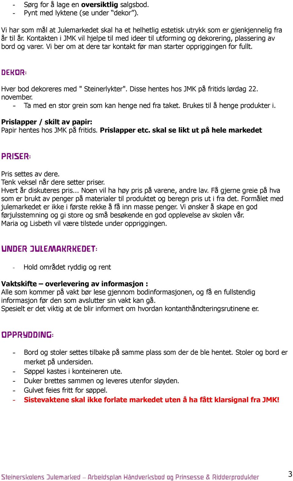 DEKOR: Hver bod dekoreres med " Steinerlykter". Disse hentes hos JMK på fritids lørdag 22. november. - Ta med en stor grein som kan henge ned fra taket. Brukes til å henge produkter i.