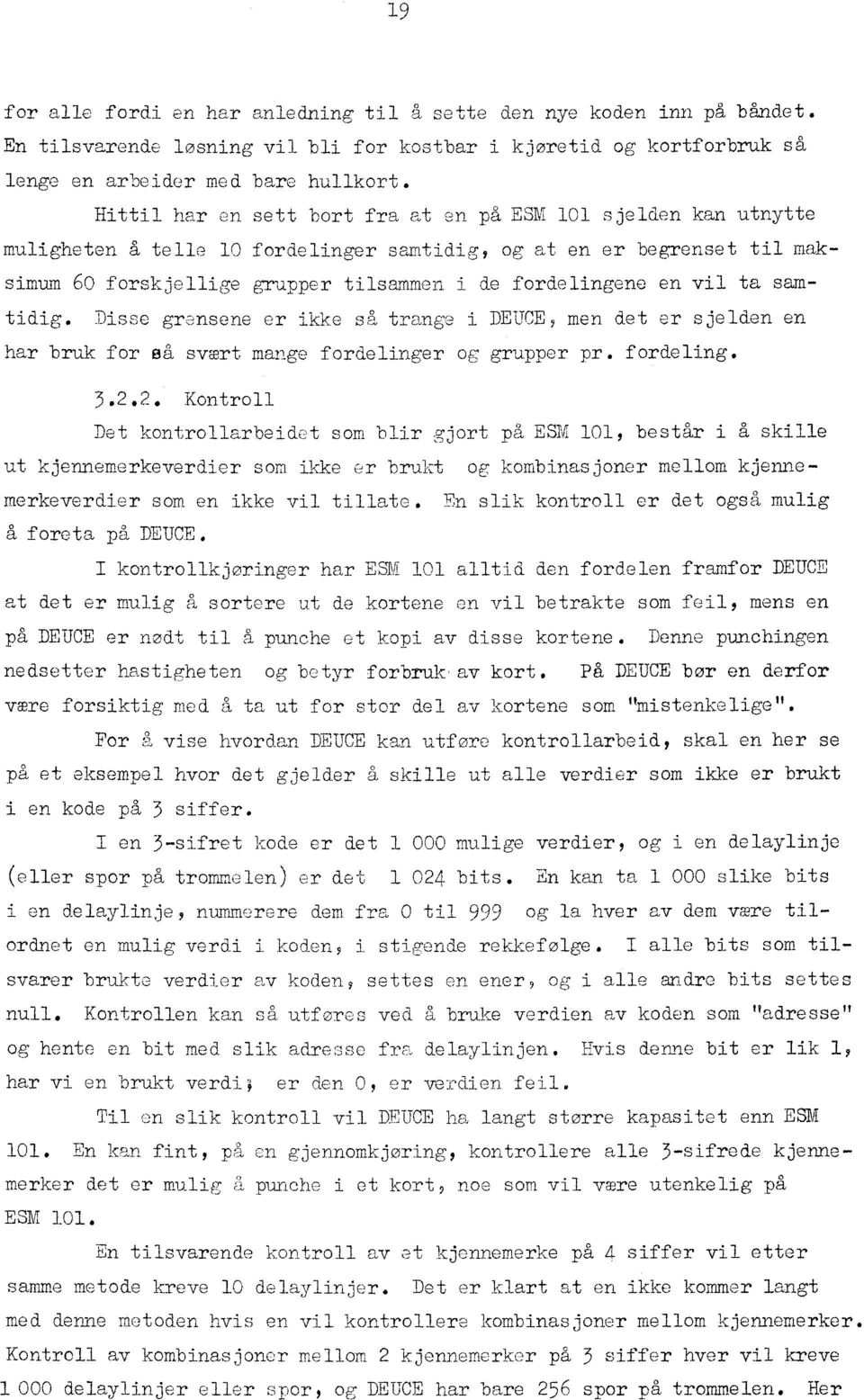 vil ta samtidig. Disse grensene er ikke så trange i DEUCE, men det er sjelden en har bruk for så svært mange fordelinger og grupper pr. fordeling. 3.2.