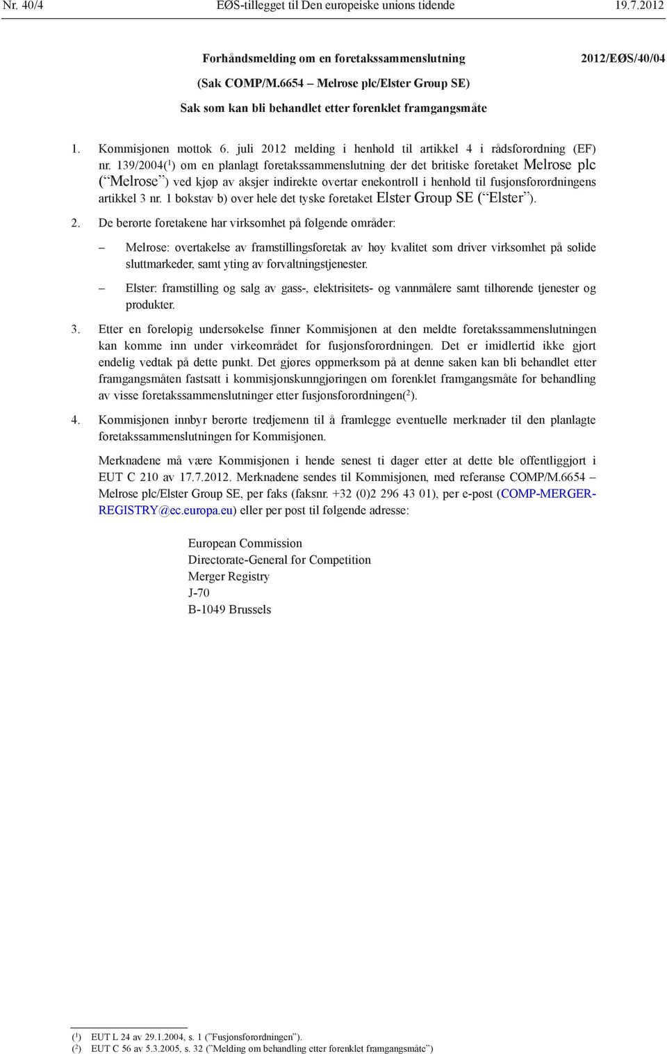 139/2004( 1 ) om en planlagt foretakssammenslutning der det britiske foretaket Melrose plc ( Melrose ) ved kjøp av aksjer indirekte overtar enekontroll i henhold til fusjonsforordningens artikkel 3