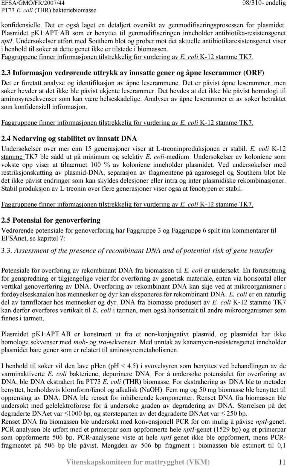 Undersøkelser utført med Southern blot og prober mot det aktuelle antibiotikaresistensgenet viser i henhold til søker at dette genet ikke er tilstede i biomassen.