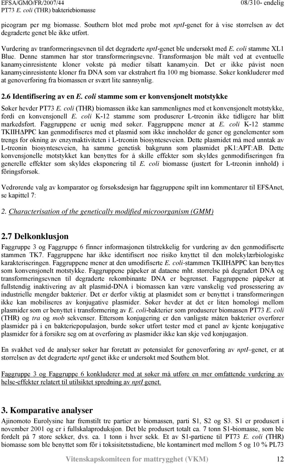 Transformasjon ble målt ved at eventuelle kanamycinresistente kloner vokste på medier tilsatt kanamycin.