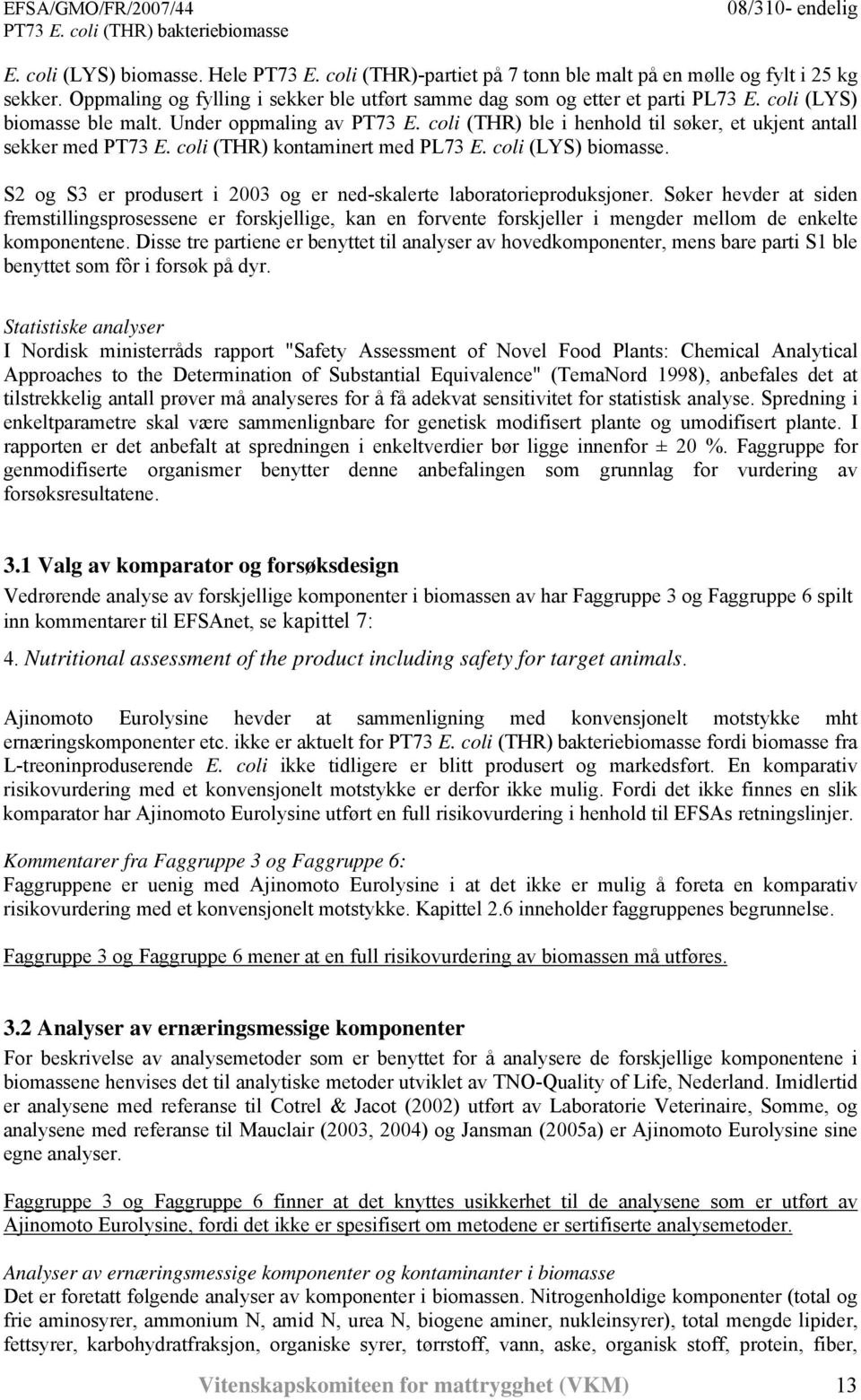 S2 og S3 er produsert i 2003 og er ned-skalerte laboratorieproduksjoner.