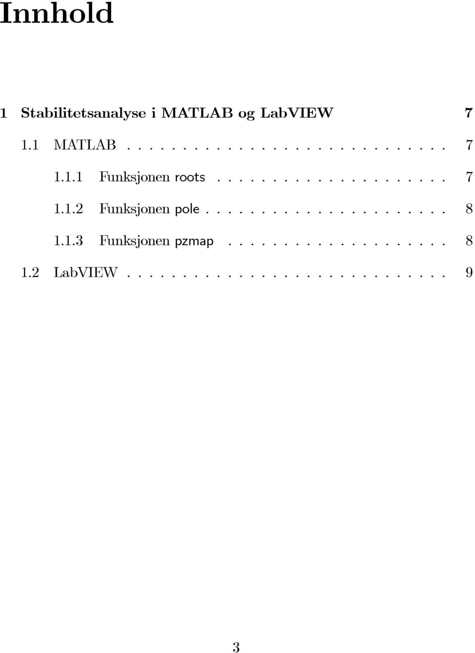 .. 7 1.1.2 Funksjonen pole... 8 1.1.3 Funksjonen pzmap.