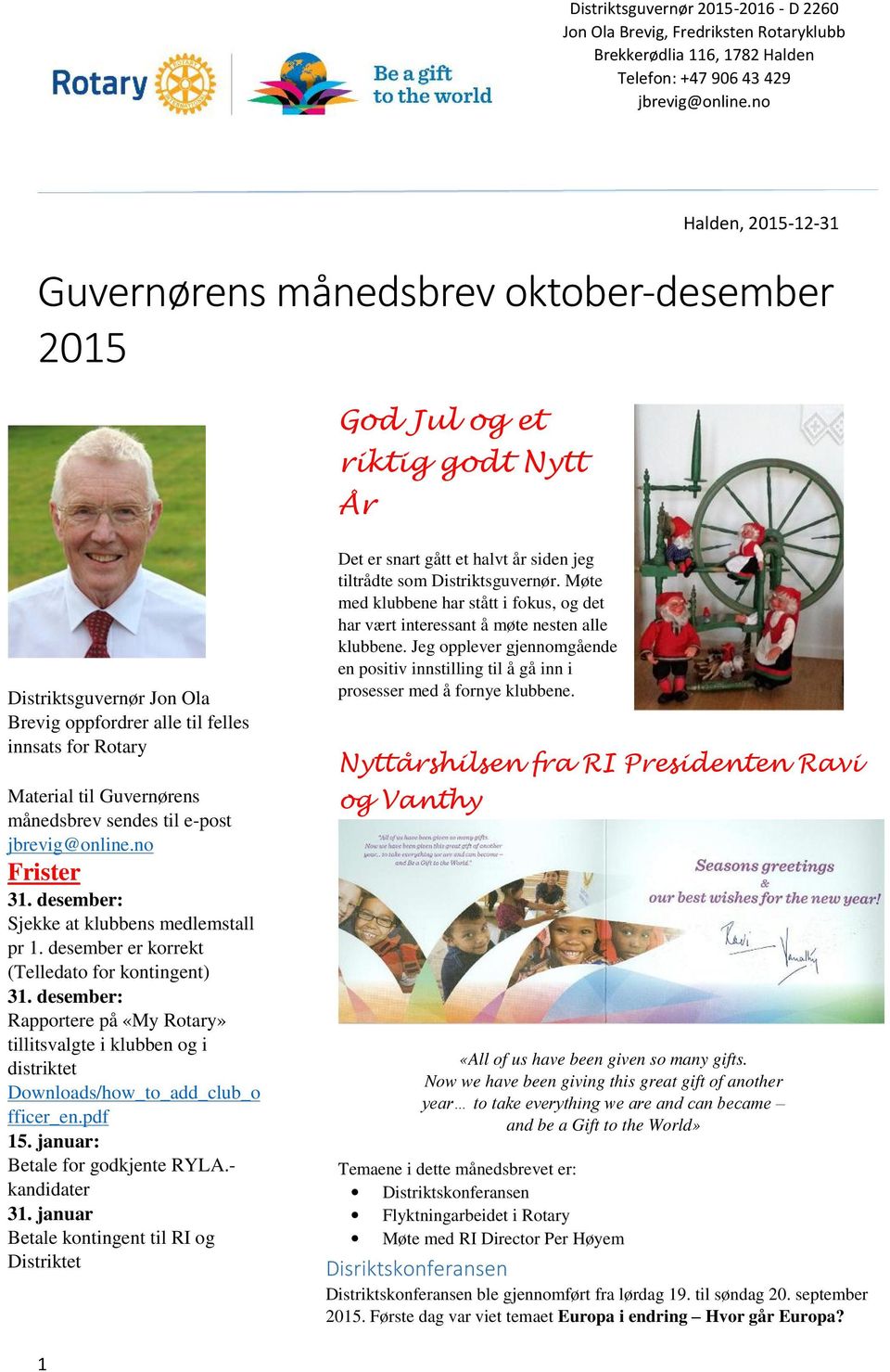 Guvernørens månedsbrev sendes til e-post jbrevig@online.no Frister 31. desember: Sjekke at klubbens medlemstall pr 1. desember er korrekt (Telledato for kontingent) 31.