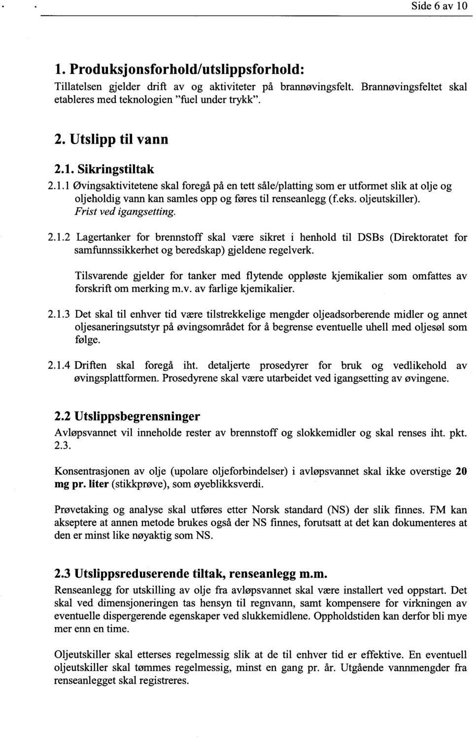 oljeutskiller). Frist ved igangsetting. 2.1.2 Lagertanker for brennstoff skal være sikret i henhold til DSBs (Direktoratet for samfunnssikkerhet og beredskap) gjeldene regelverk.