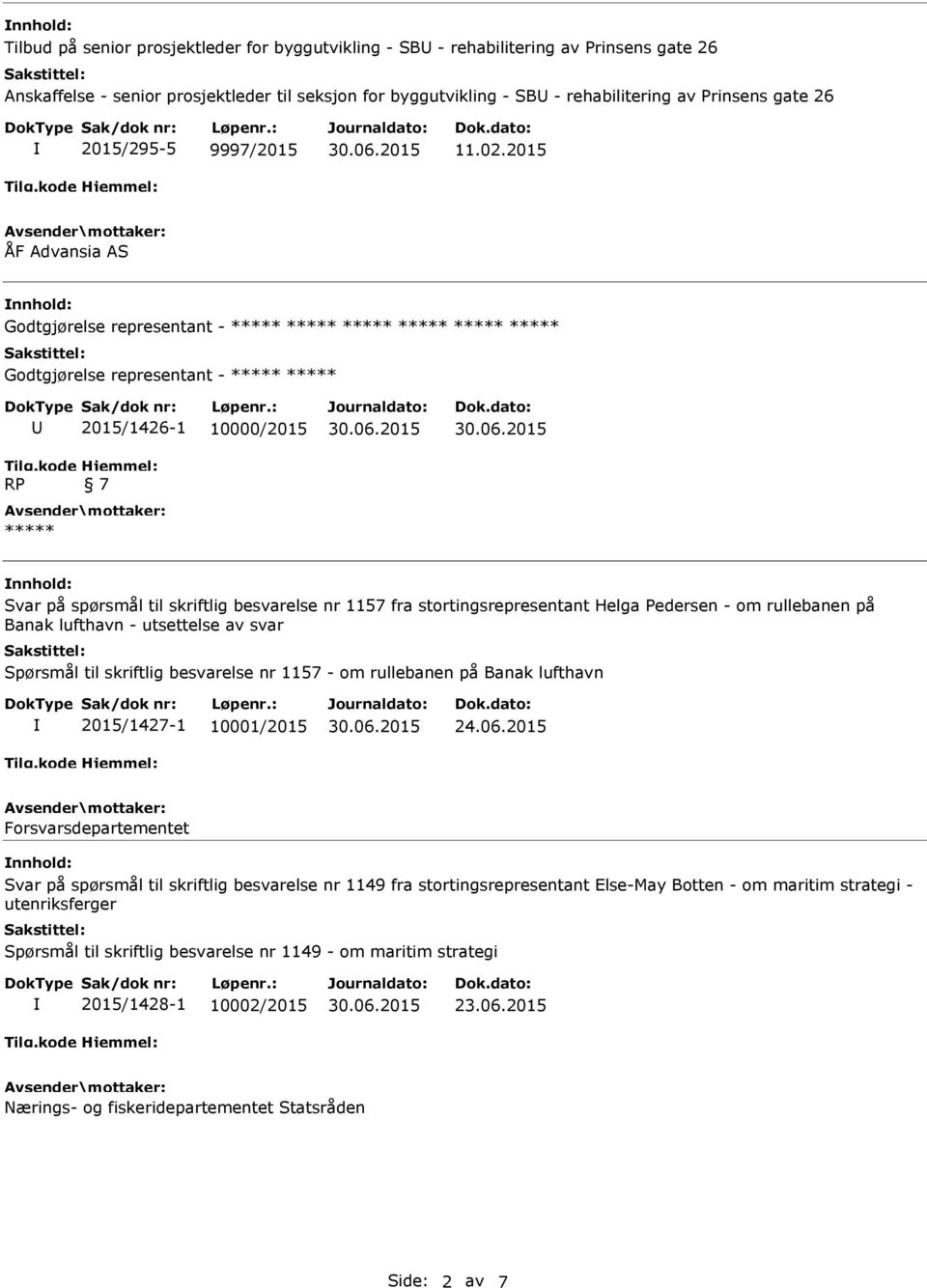 2015 ÅF Advansia AS Godtgjørelse representant - Godtgjørelse representant - RP 2015/1426-1 10000/2015 7 Svar på spørsmål til skriftlig besvarelse nr 1157 fra stortingsrepresentant Helga Pedersen - om