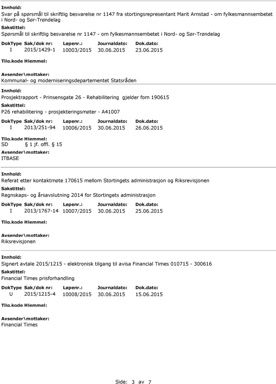 2015 Kommunal- og moderniseringsdepartementet Statsråden Prosjektrapport - Prinsensgate 26 - Rehabilitering gjelder fom 190615 P26 rehabilitering - prosjekteringsmøter - A41007 2013/251-94 10006/2015