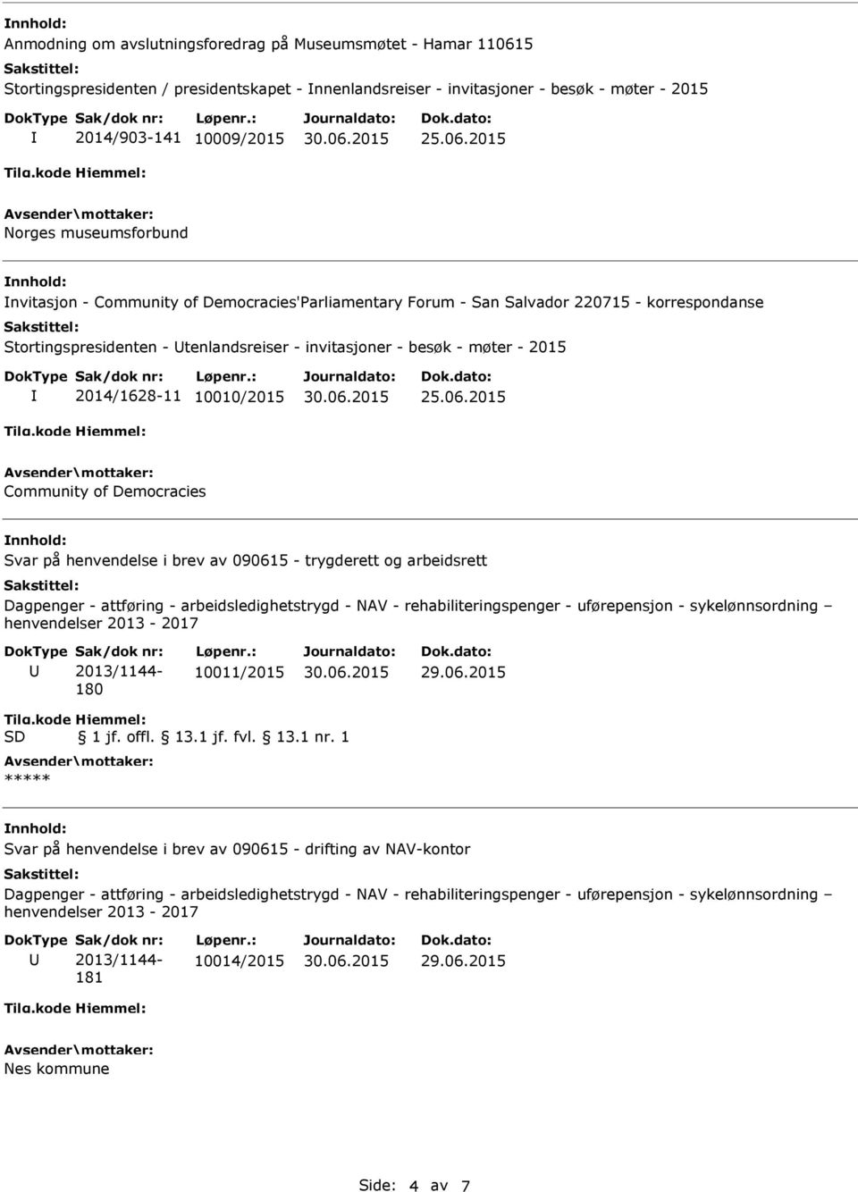 Stortingspresidenten - tenlandsreiser - invitasjoner - besøk - møter - 2015 2014/1628-11 10010/2015 Community of Democracies Svar på henvendelse i brev