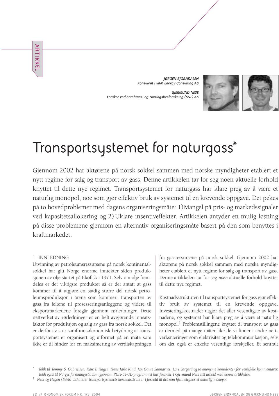 Transportsystemet for naturgass har klare preg av å være et naturlig monopol, noe som gjør effektiv bruk av systemet til en krevende oppgave.