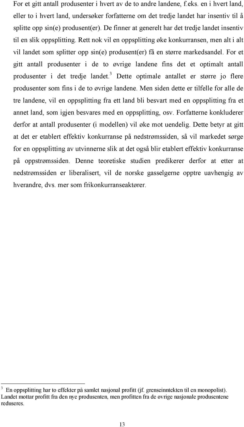 De finner at generelt har det tredje landet insentiv til en slik oppsplitting.