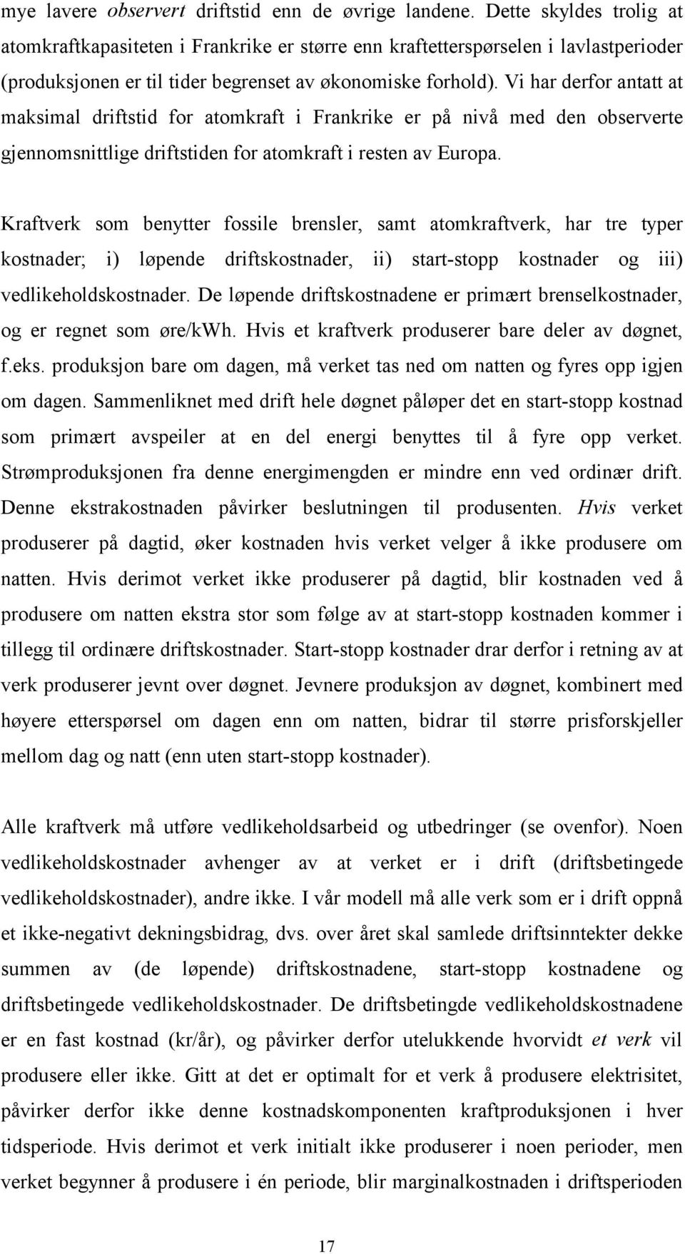 Vi har derfor antatt at maksimal driftstid for atomkraft i Frankrike er på nivå med den observerte gjennomsnittlige driftstiden for atomkraft i resten av Europa.