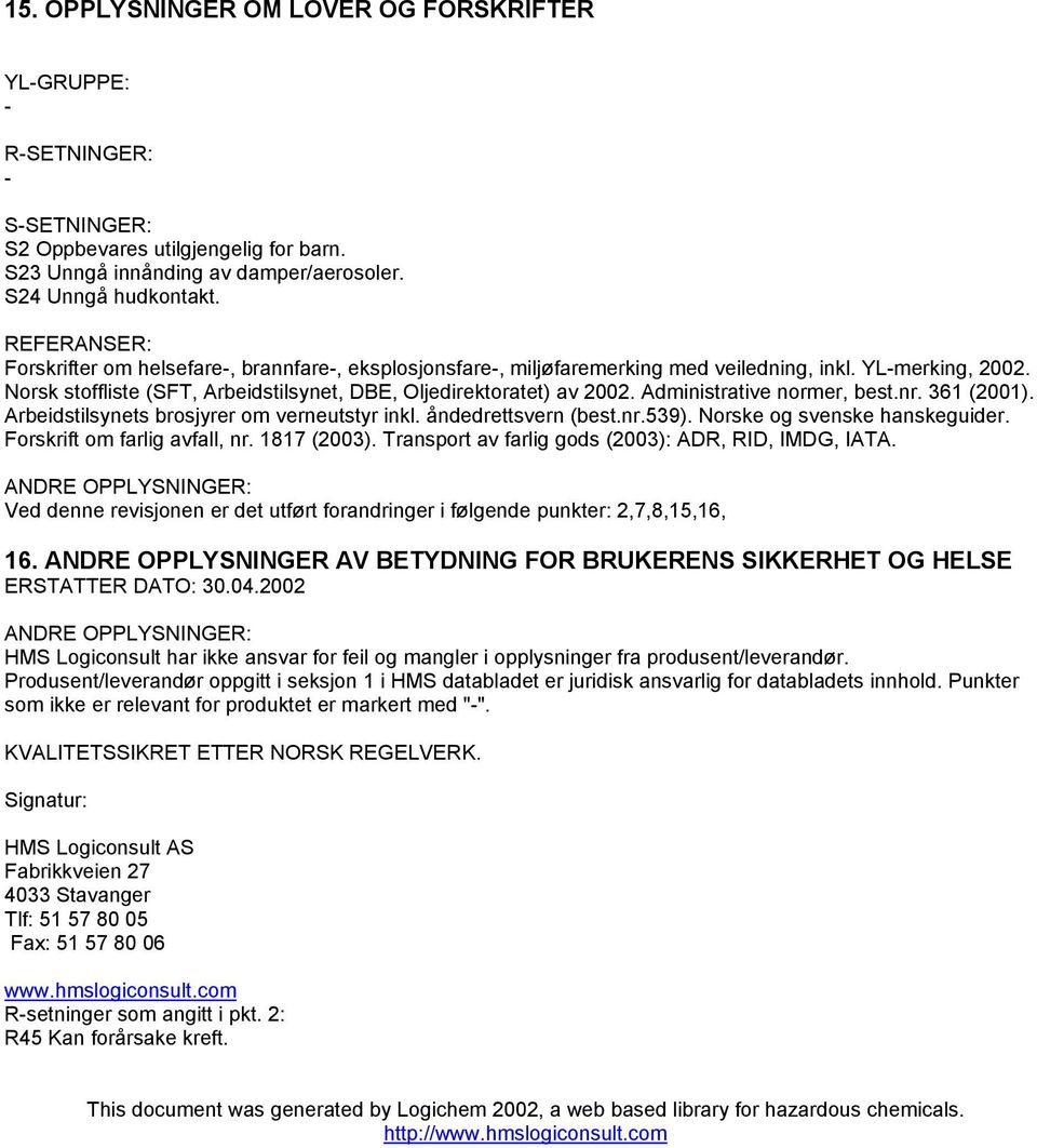 Administrative normer, best.nr. 361 (2001). Arbeidstilsynets brosjyrer om verneutstyr inkl. åndedrettsvern (best.nr.539). Norske og svenske hanskeguider. Forskrift om farlig avfall, nr. 1817 (2003).