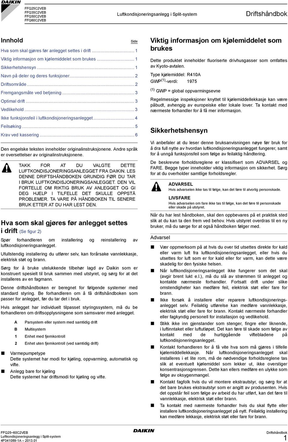 .. 5 Krav ved kassering... 6 Den engelske teksten inneholder originalinstruksjonene. Andre språk er oversettelser av originalinstruksjonene.