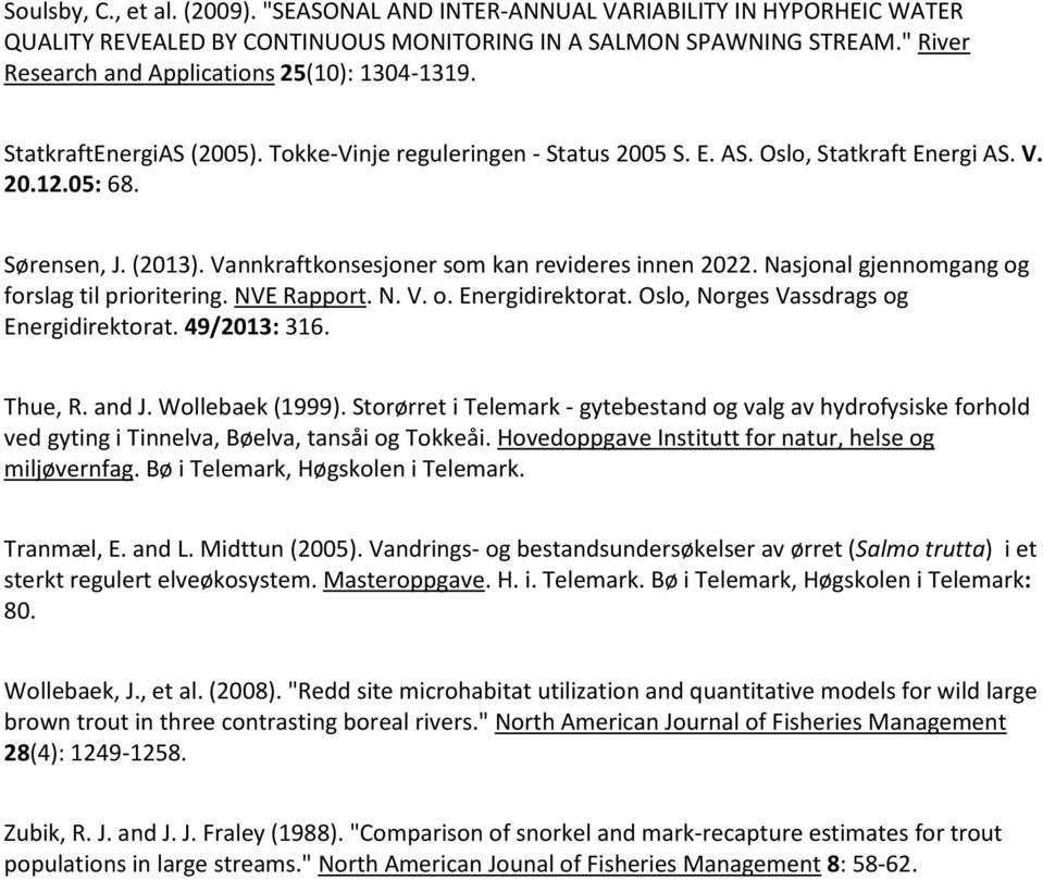 Vannkraftkonsesjoner som kan revideres innen 2022. Nasjonal gjennomgang og forslag til prioritering. NVE Rapport. N. V. o. Energidirektorat. Oslo, Norges Vassdrags og Energidirektorat. 49/2013: 316.